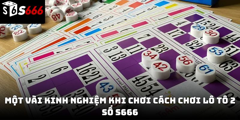 Cách chơi Lô tô 2 số S666 – Hướng dẫn đầy đủ từ cơ bản