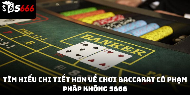 Chơi baccarat có phạm pháp không S666 – Giải đáp chi tiết